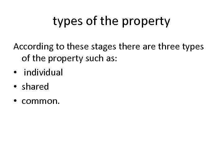 types of the property According to these stages there are three types of the