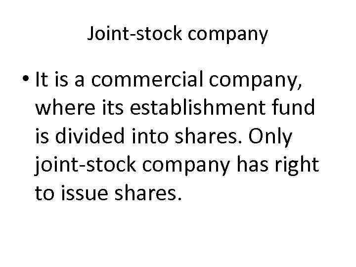 Joint-stock company • It is a commercial company, where its establishment fund is divided