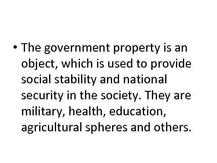  • The government property is an object, which is used to provide social