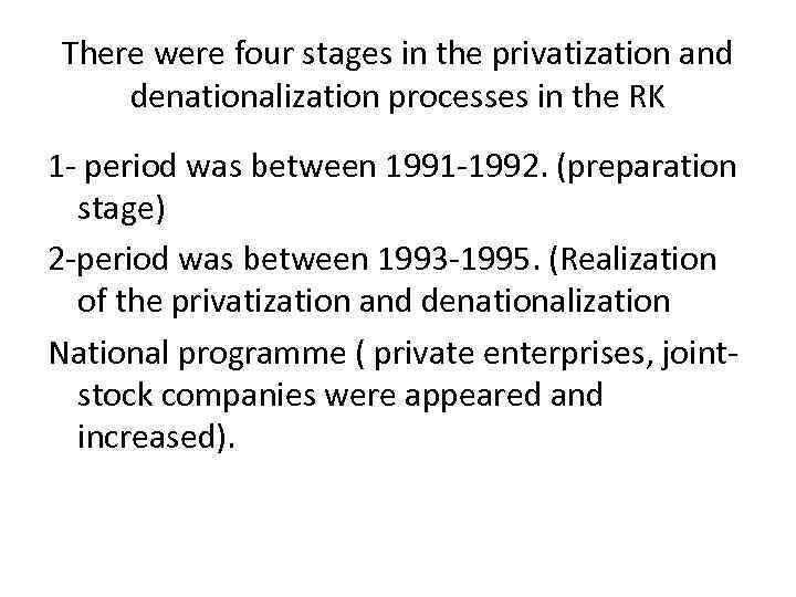 There were four stages in the privatization and denationalization processes in the RK 1