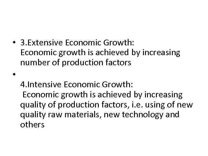  • 3. Extensive Economic Growth: Economic growth is achieved by increasing number of