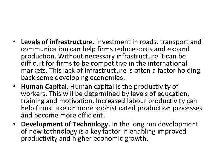  • Levels of infrastructure. Investment in roads, transport and communication can help firms