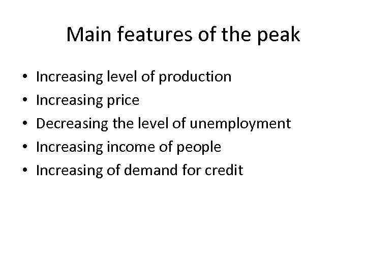 Main features of the peak • • • Increasing level of production Increasing price