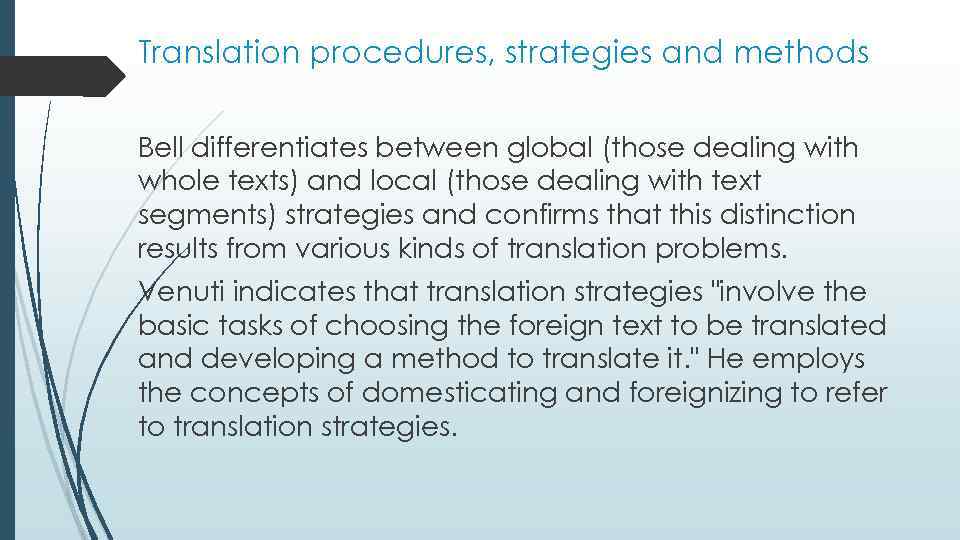 Translation procedures, strategies and methods Bell differentiates between global (those dealing with whole texts)
