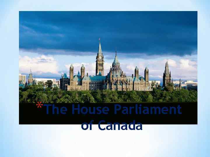 *The House Parliament of Canada 