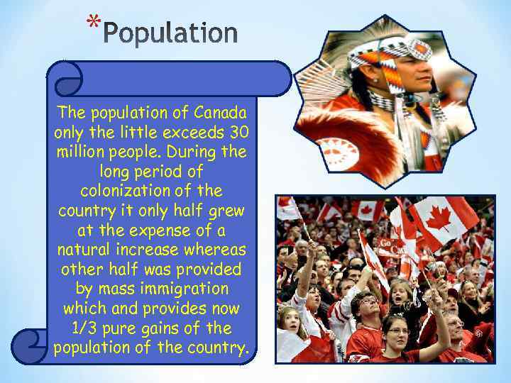 * The population of Canada only the little exceeds 30 million people. During the