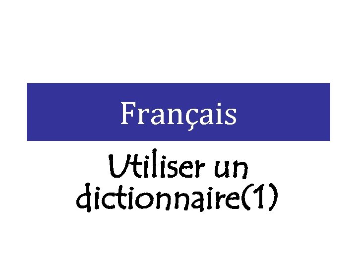 Français Utiliser un dictionnaire(1) 