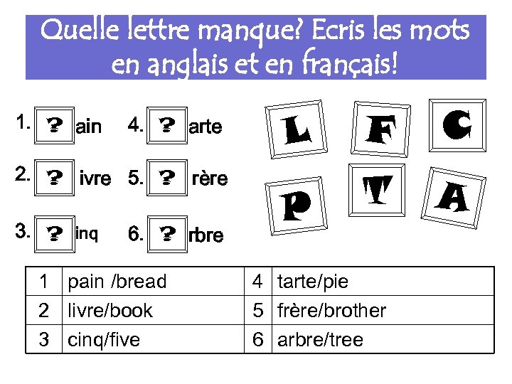 Quelle lettre manque? Ecris les mots en anglais et en français! 1. ? ain