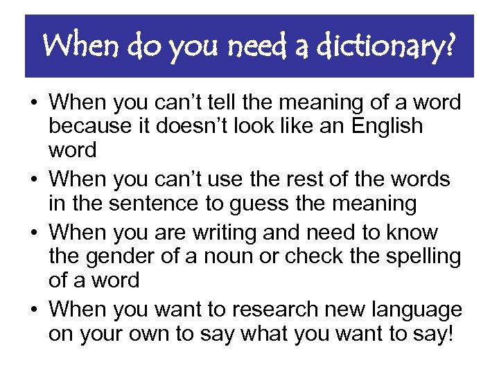 When do you need a dictionary? • When you can’t tell the meaning of