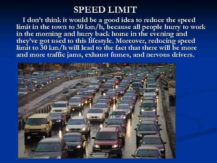 SPEED LIMIT I don’t think it would be a good idea to reduce the