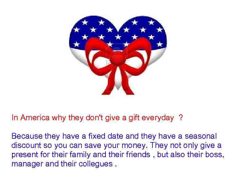 In America why they don't give a gift everyday ? Because they have a