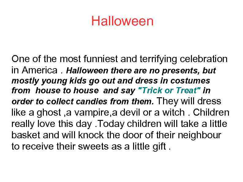 Halloween One of the most funniest and terrifying celebration in America. Halloween there are