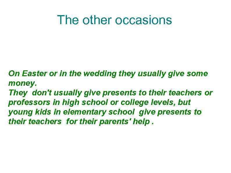 The other occasions On Easter or in the wedding they usually give some money.