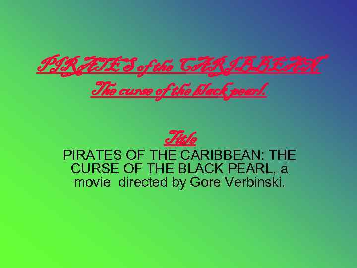 PIRATES of the CARIBBEAN, The curse of the black pearl. Title PIRATES OF THE