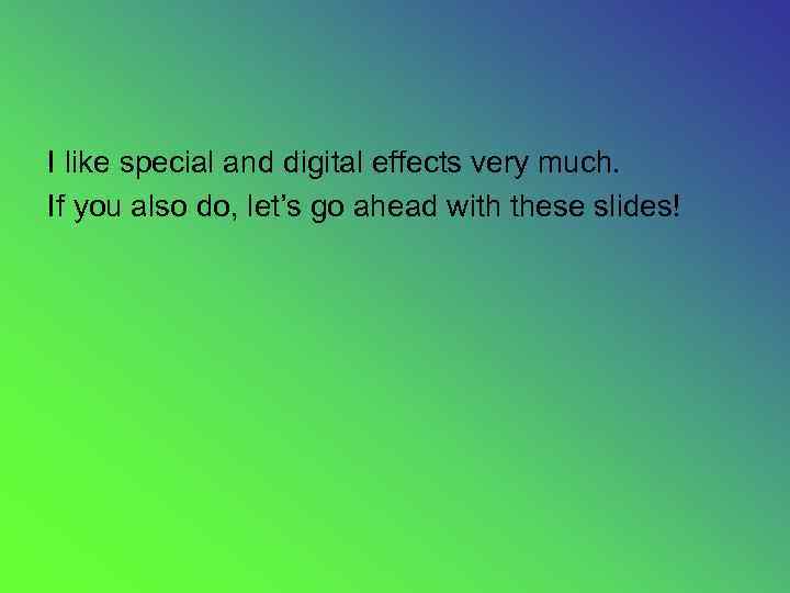 I like special and digital effects very much. If you also do, let’s go