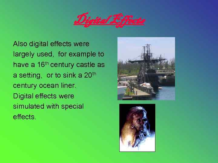 Digital Effects Also digital effects were largely used, for example to have a 16