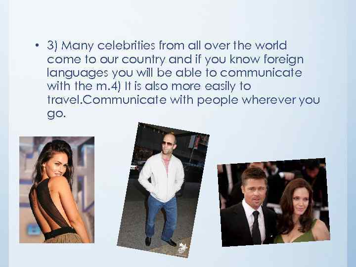  • 3) Many celebrities from all over the world come to our country