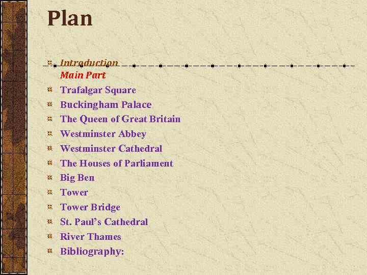 Plan Introduction Main Part Trafalgar Square Buckingham Palace The Queen of Great Britain Westminster