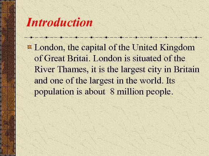 Introduction London, the capital of the United Kingdom of Great Britai. London is situated