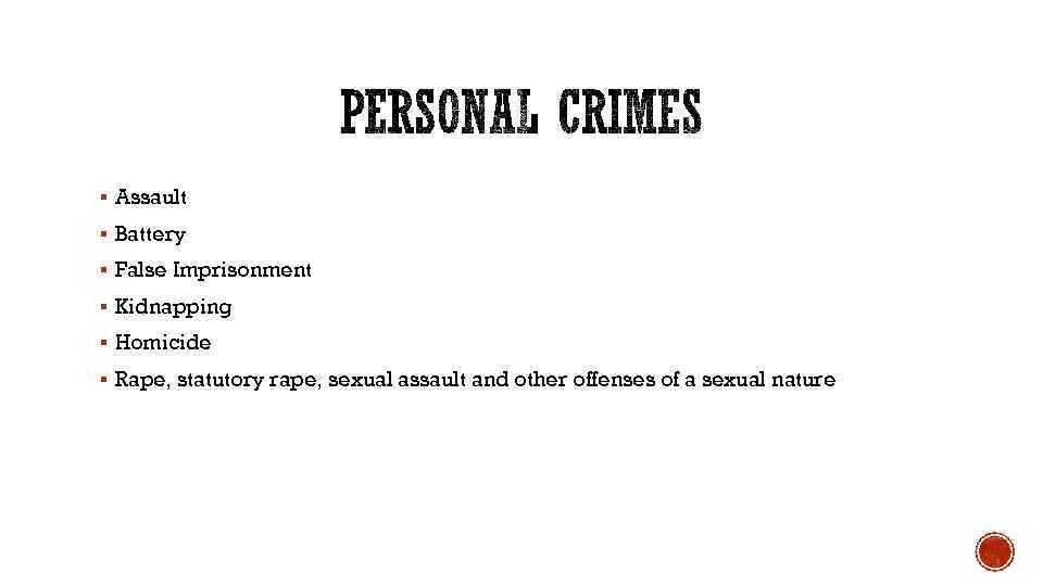 § Assault § Battery § False Imprisonment § Kidnapping § Homicide § Rape, statutory