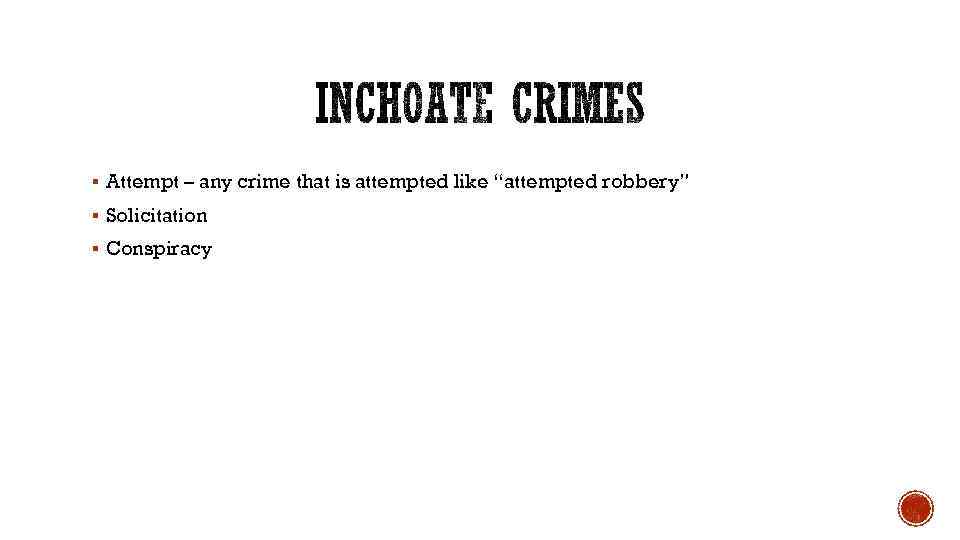 § Attempt – any crime that is attempted like “attempted robbery” § Solicitation §