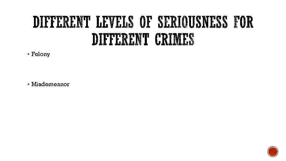 § Felony § Misdemeanor 