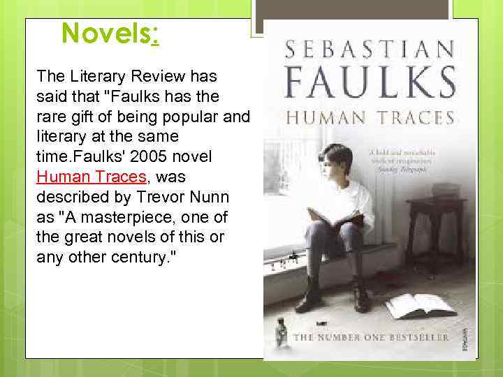 Novels: The Literary Review has said that "Faulks has the rare gift of being