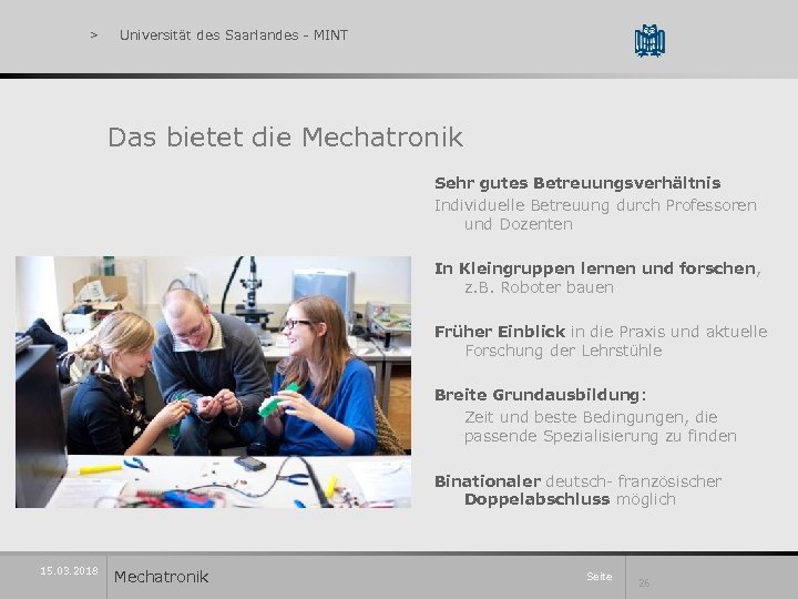 > Universität des Saarlandes - MINT Das bietet die Mechatronik Sehr gutes Betreuungsverhältnis Individuelle