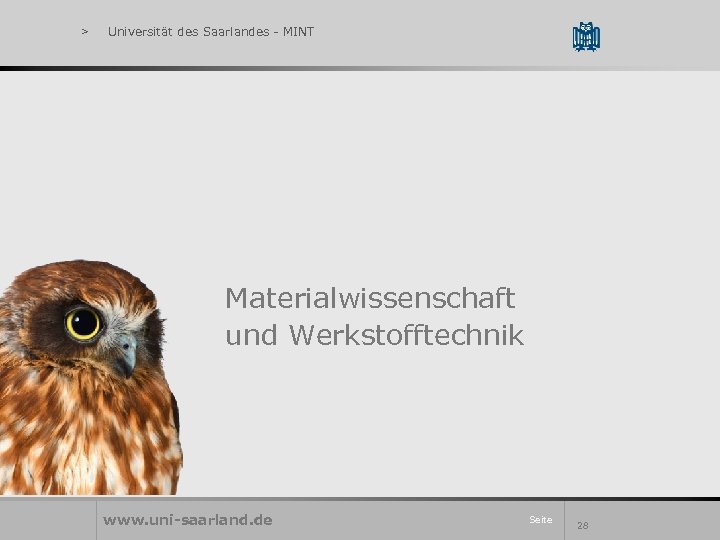 > Universität des Saarlandes - MINT Materialwissenschaft und Werkstofftechnik www. uni-saarland. de Seite 28