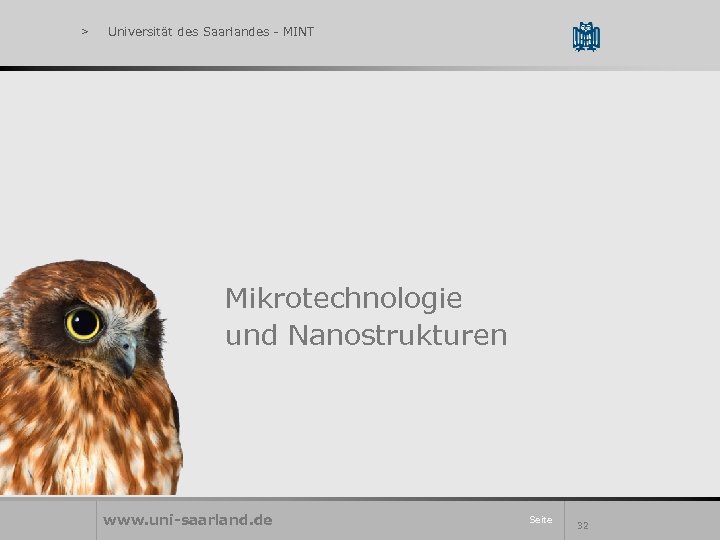 > Universität des Saarlandes - MINT Mikrotechnologie und Nanostrukturen www. uni-saarland. de Seite 32