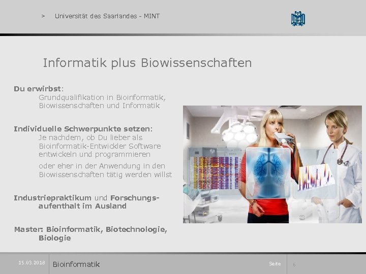 > Universität des Saarlandes - MINT Informatik plus Biowissenschaften Du erwirbst: Grundqualifikation in Bioinformatik,