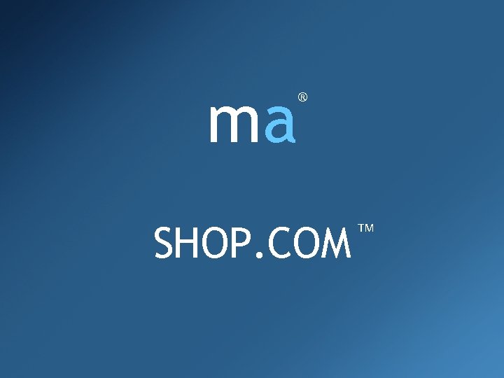 ma ® SHOP. COM TM 