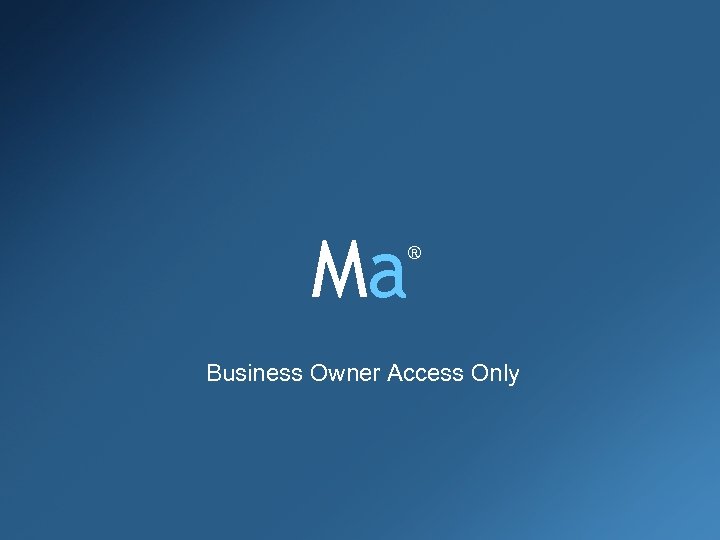 Ma ® Business Owner Access Only 