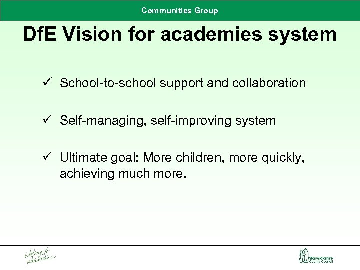 Communities Group Df. E Vision for academies system ü School-to-school support and collaboration ü