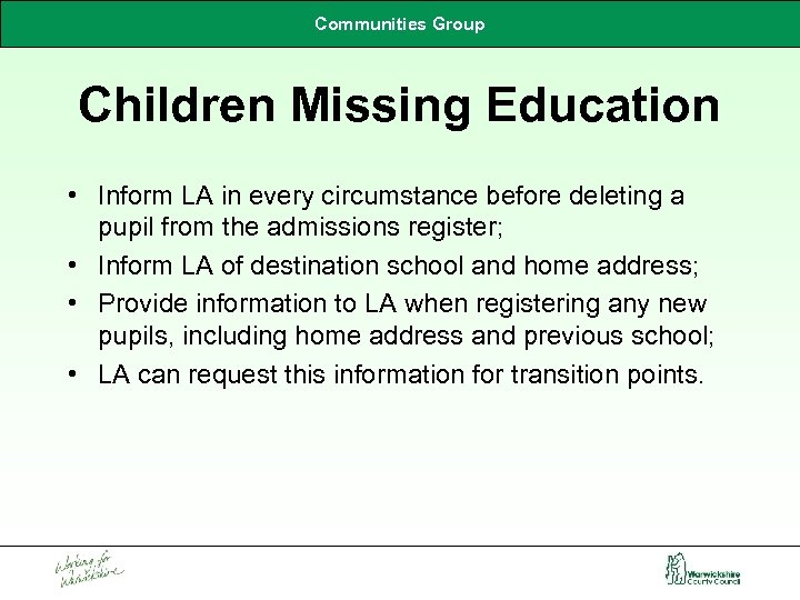 Communities Group Children Missing Education • Inform LA in every circumstance before deleting a