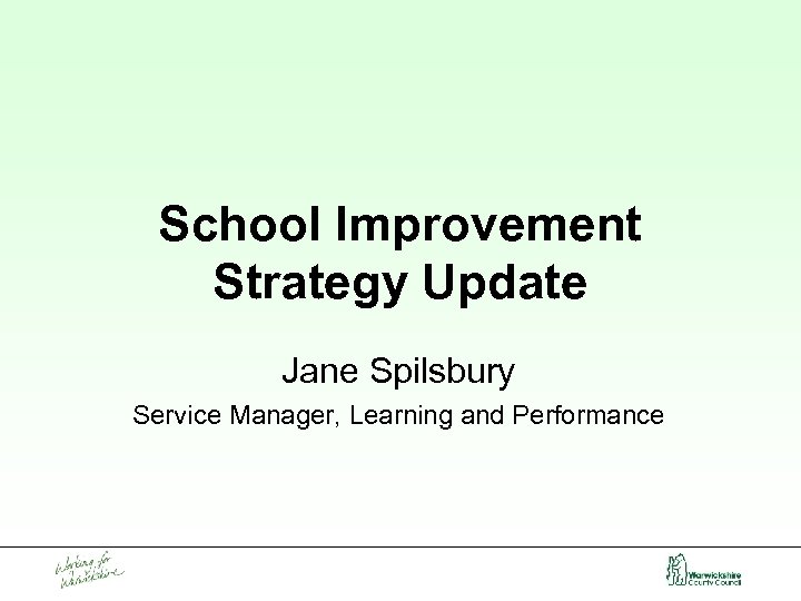 School Improvement Strategy Update Jane Spilsbury Service Manager, Learning and Performance 