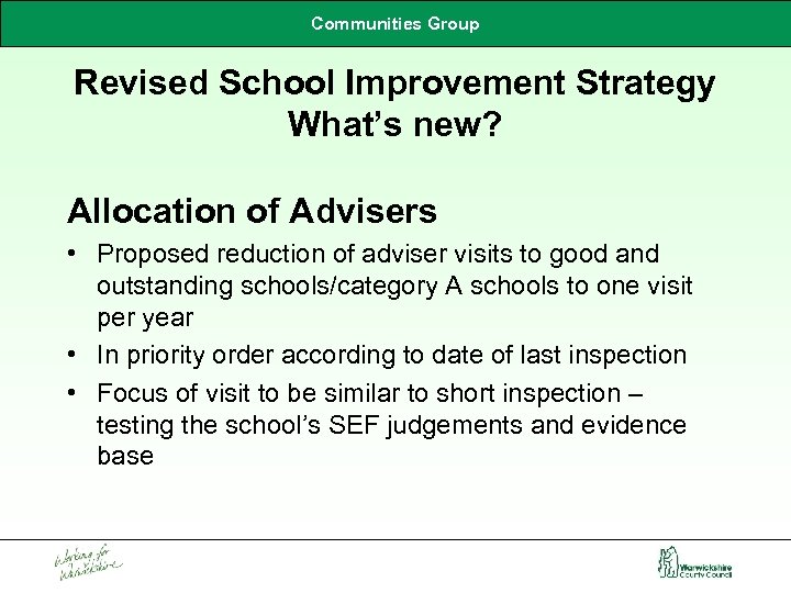 Communities Group Revised School Improvement Strategy What’s new? Allocation of Advisers • Proposed reduction