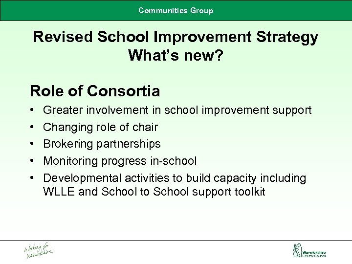 Communities Group Revised School Improvement Strategy What’s new? Role of Consortia • • •