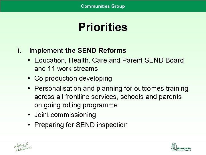 Communities Group Priorities i. Implement the SEND Reforms • Education, Health, Care and Parent