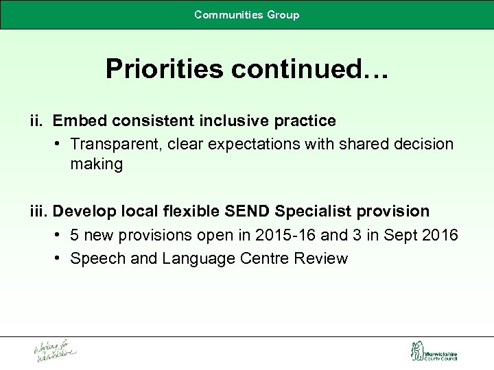Communities Group Priorities continued… ii. Embed consistent inclusive practice • Transparent, clear expectations with