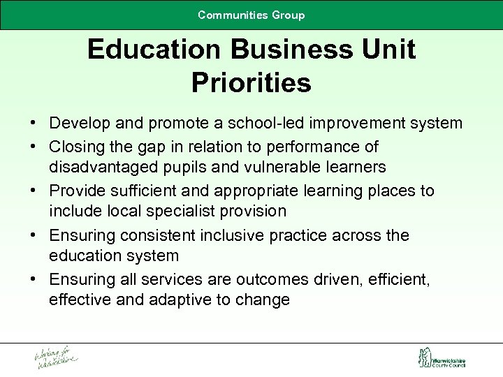 Communities Group Education Business Unit Priorities • Develop and promote a school-led improvement system