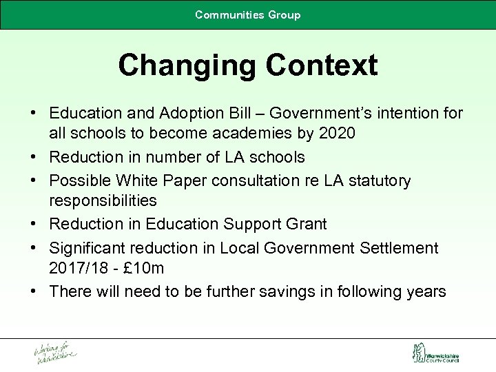 Communities Group Changing Context • Education and Adoption Bill – Government’s intention for all