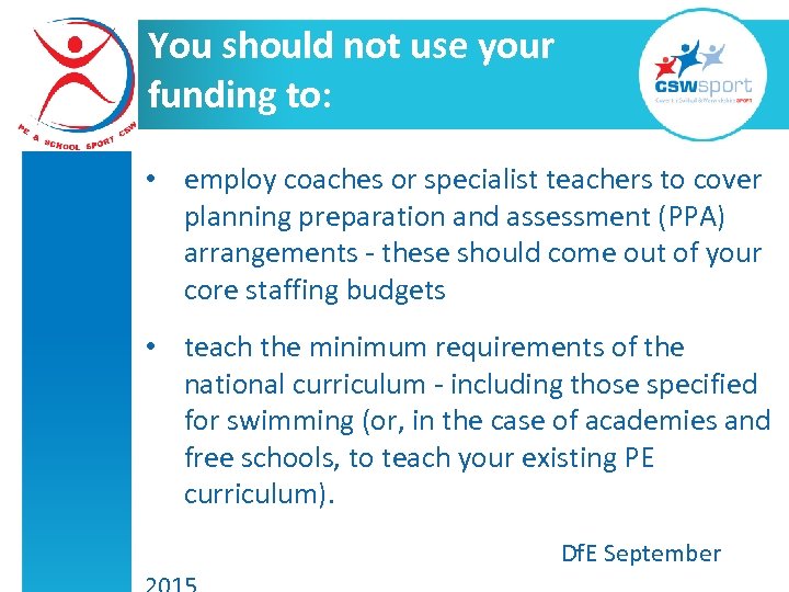 You should not use your funding to: • employ coaches or specialist teachers to