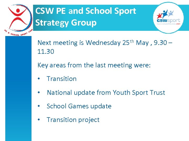 CSW PE and School Sport Strategy Group Next meeting is Wednesday 25 th May