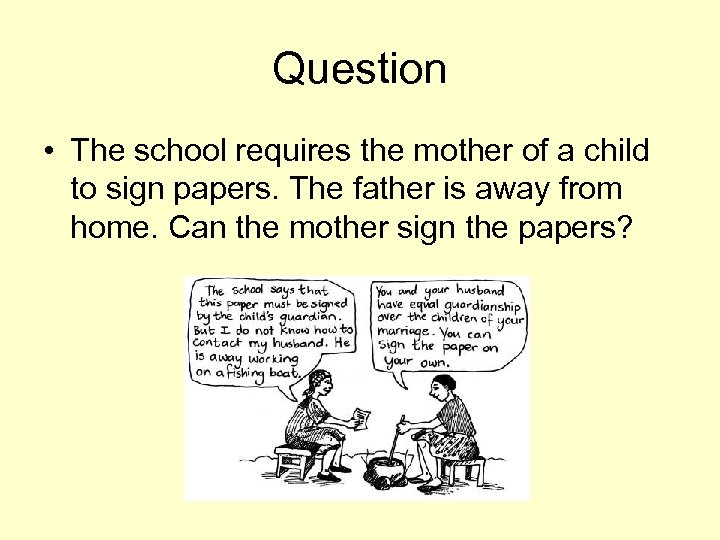 Question • The school requires the mother of a child to sign papers. The