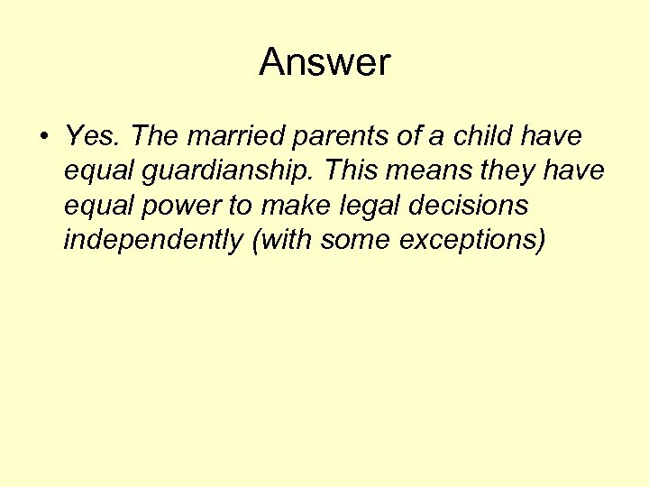 Answer • Yes. The married parents of a child have equal guardianship. This means