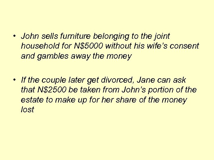  • John sells furniture belonging to the joint household for N$5000 without his