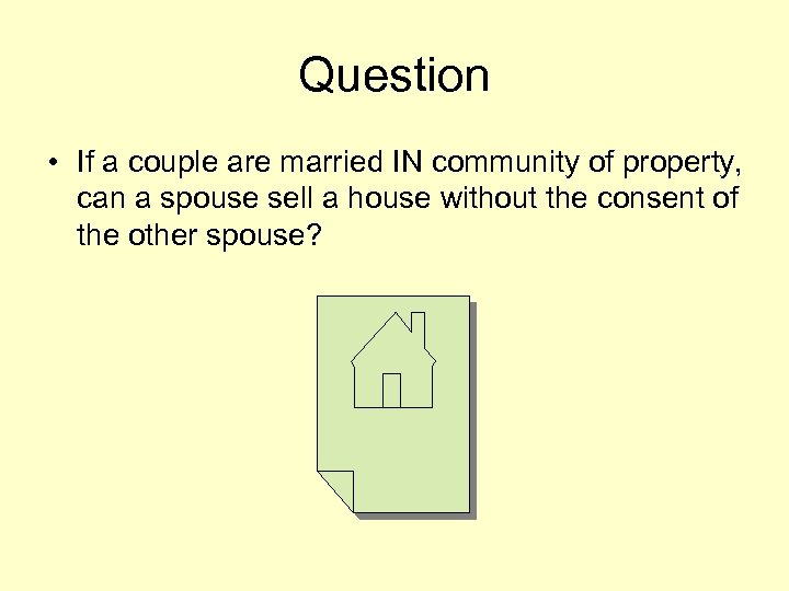 Question • If a couple are married IN community of property, can a spouse