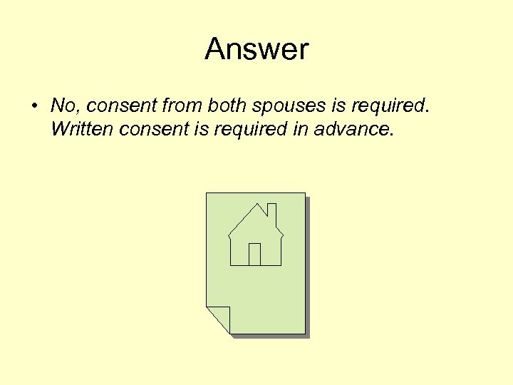 Answer • No, consent from both spouses is required. Written consent is required in
