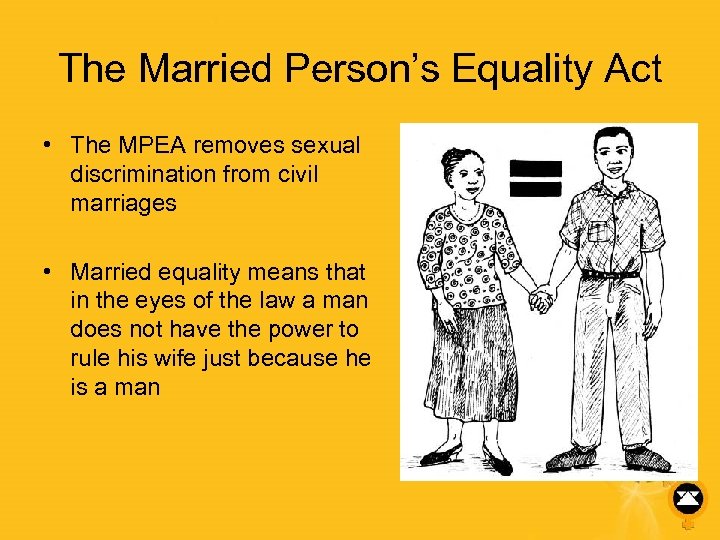 The Married Person’s Equality Act • The MPEA removes sexual discrimination from civil marriages